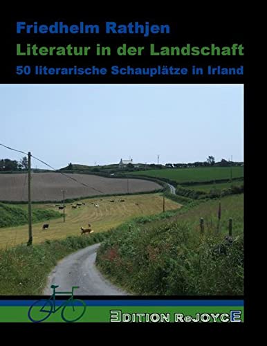 Literatur in der Landschaft: 50 literarische Schauplätze in Irland (Edition ReJoyce)