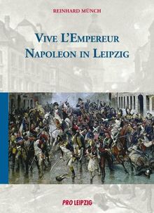 Vive L' Empereur - Napoleon in Leipzig