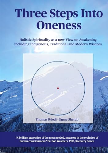 Three steps into Oneness: Holistic Spirituality as a new View on Awakening including Indigenous, Traditional and Modern Wisdom