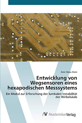 Entwicklung von Wegsensoren eines hexapodischen Messsystems: Ein Modul zur Erforschung der lumbalen Instabilität der Wirbelsäule