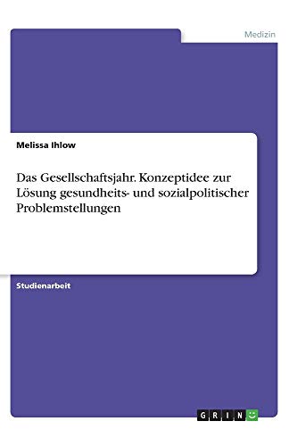 Das Gesellschaftsjahr. Konzeptidee zur Lösung gesundheits- und sozialpolitischer Problemstellungen