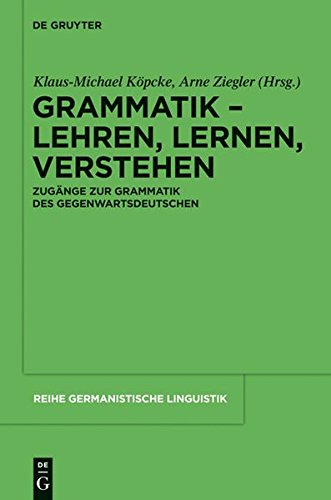Grammatik - Lehren, Lernen, Verstehen: Zugänge zur Grammatik des Gegenwartsdeutschen (Reihe Germanistische Linguistik, Band 293)