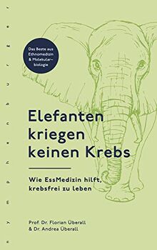 Elefanten kriegen keinen Krebs: Wie EssMedizin hilft, krebsfrei zu leben von Überall, Florian | Buch | Zustand gut