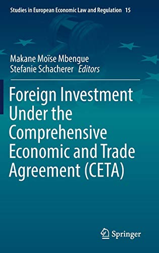 Foreign Investment Under the Comprehensive Economic and Trade Agreement (CETA) (Studies in European Economic Law and Regulation, Band 15)