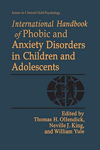 International Handbook of Phobic and Anxiety Disorders in Children and Adolescents (Issues in Clinical Child Psychology)