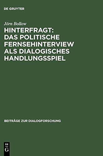 Hinterfragt: Das politische Fernsehinterview als dialogisches Handlungsspiel (Beiträge zur Dialogforschung, Band 38)