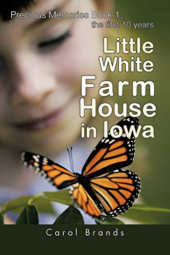 Little White Farm House In Iowa: Precious Memories Book1, the first 10 years