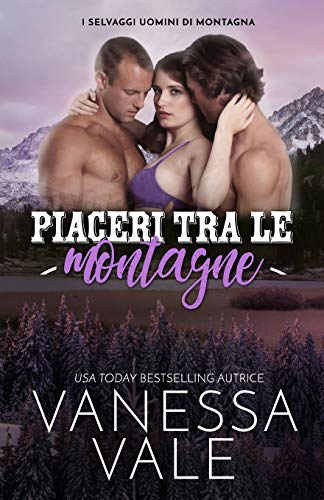 Piaceri tra le montagne: Edizione a grandi caratteri (I Selvaggi Uomini Di Montagna, Band 2)
