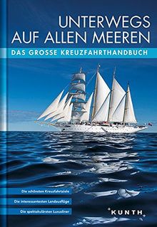 KUNTH Bildband Unterwegs auf allen Meeren: Das große Kreuzfahrthandbuch (KUNTH Unterwegs in ...)
