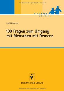 100 Fragen zum Umgang mit Menschen mit Demenz: Pflege leicht