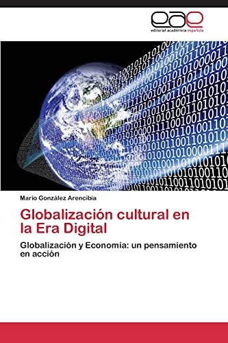 Globalización cultural en la Era Digital: Globalización y Economía: un pensamiento en acción