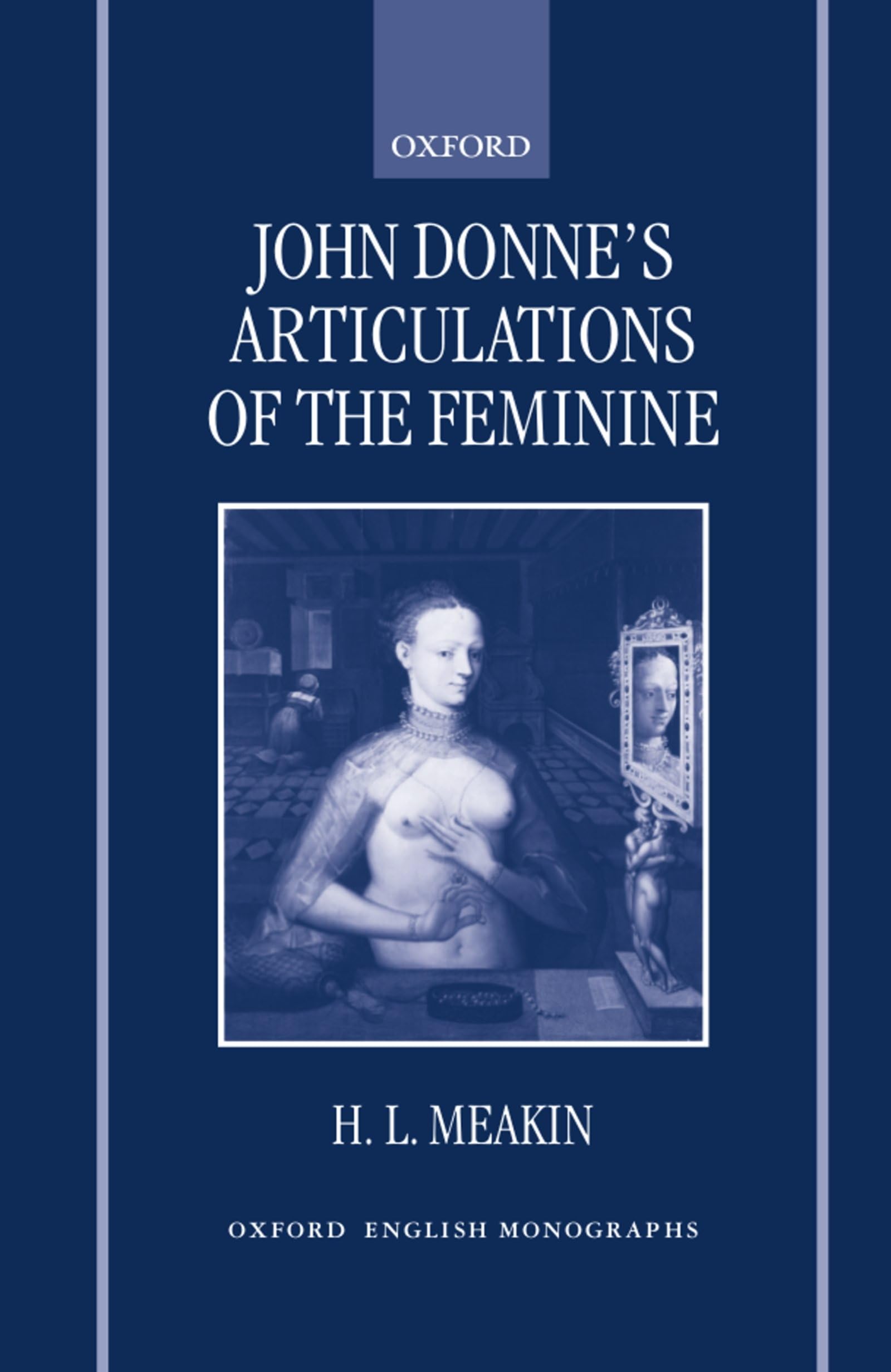 John Donne's Articulations of the Feminine (Oxford English Monographs)