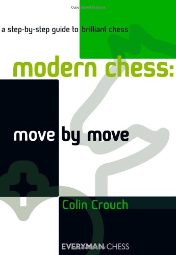Colin Crouch Modern Chess, Move By Move, A Step-By-Step Guide To Brilliant Chess (Everyman Chess)