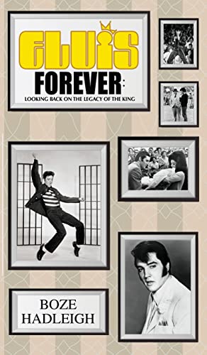 Boze Hadleigh Elvis Forever - Looking Back On The Legacy Of The King
