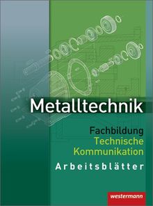 Metalltechnik Fachbildung Technische Kommunikation: Arbeitsblätter