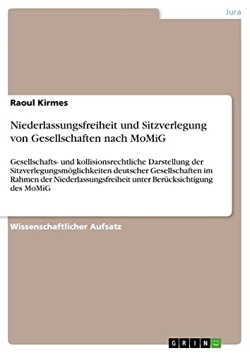 Niederlassungsfreiheit und Sitzverlegung von Gesellschaften nach MoMiG: Gesellschafts- und kollisionsrechtliche Darstellung der ... unter Berücksichtigung des MoMiG