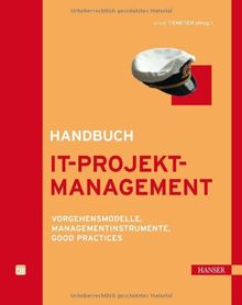 Handbuch IT-Projektmanagement: Vorgehensmodelle, Managementinstrumente, Good Practices