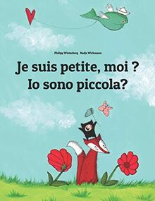 Je suis petite, moi ? Io sono piccola?: Un livre d'images pour les enfants (Edition bilingue français-italien) (Un livre international pour enfants destiné à tous les pays de la terre)