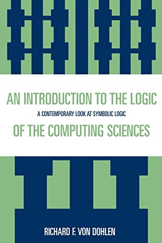 An Introduction to the Logic of the Computing Sciences: A Contemporary Look at Symbolic Logic