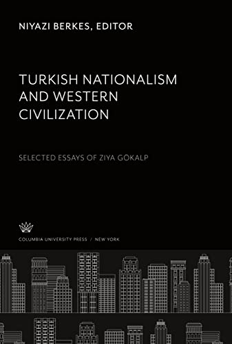 Turkish Nationalism and Western Civilization: Selected Essays of Ziya Gökalp