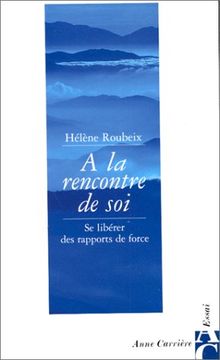 A la rencontre de soi : se libérer des rapports de force