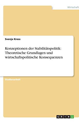 Konzeptionen der Stabilitätspolitik: Theoretische Grundlagen und wirtschaftspolitische Konsequenzen