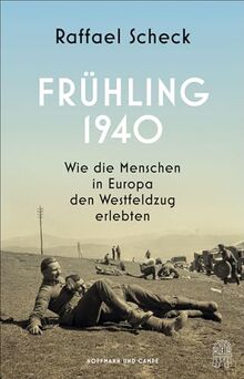 Frühling 1940: Wie die Menschen in Europa den Westfeldzug erlebten