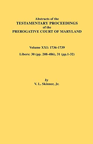 Abstracts of the Testamentary Proceedings of the Prerogative Court of Maryland. Volume XXI
