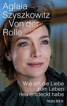 Von der Rolle: Wie ich die Liebe zum Leben neu entdeckt habe