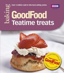 Good Food: 101 Teatime Treats: Triple-Tested Recipes