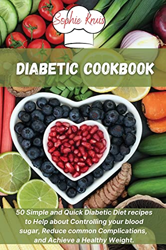 Diabetic Cookbook: 50 Simple and Quick Diabetic Diet recipes to Help about Controlling your blood sugar, Reduce common Complications, and Achieve a Healthy Weight.