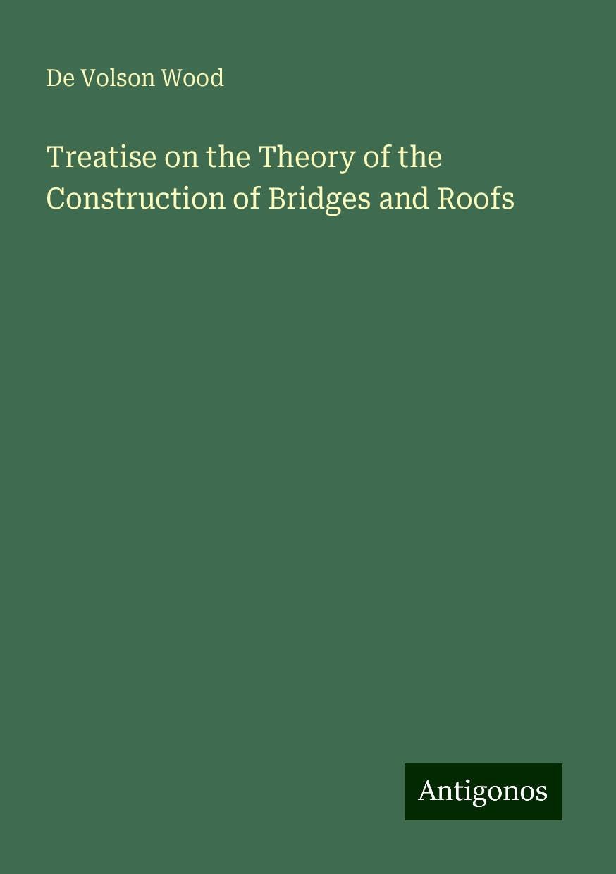 Treatise on the Theory of the Construction of Bridges and Roofs