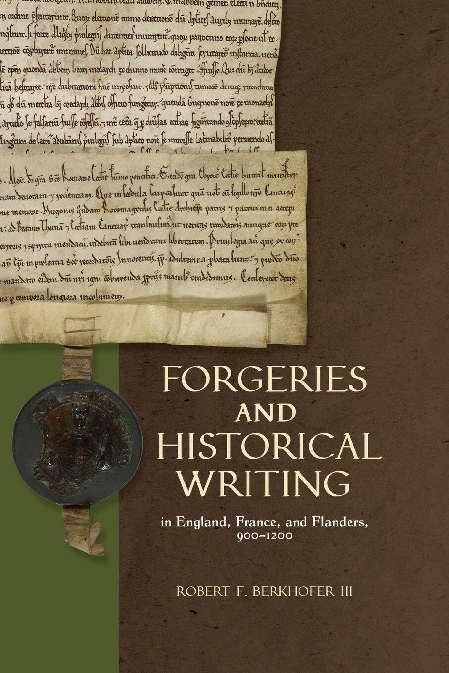 Forgeries and Historical Writing in England, France, and Flanders, 900-1200