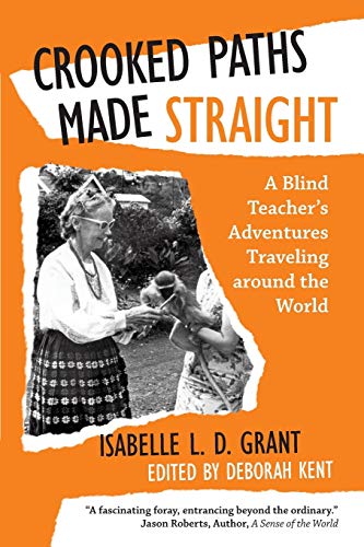 Crooked Paths Made Straight: A Blind Teachers Adventures Traveling around the World