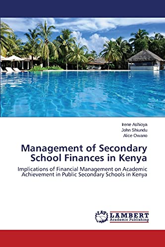 Management of Secondary School Finances in Kenya: Implications of Financial Management on Academic Achievement in Public Secondary Schools in Kenya