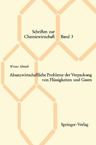 Absatzwirtschaftliche Probleme der Verpackung von Flüssigkeiten und Gasen (Schriften zur Chemiewirtschaft)