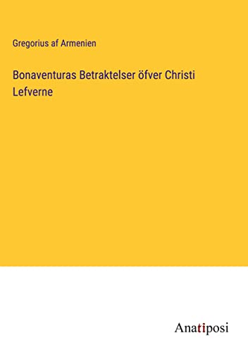 Bonaventuras Betraktelser öfver Christi Lefverne