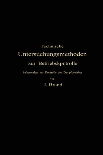 Technische Untersuchungsmethoden zur Betriebskontrolle: insbesondere zur Kontrolle des Dampfbetriebes