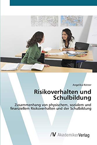 Risikoverhalten und Schulbildung: Zusammenhang von physischem, sozialem und finanziellem Risikoverhalten und der Schulbildung
