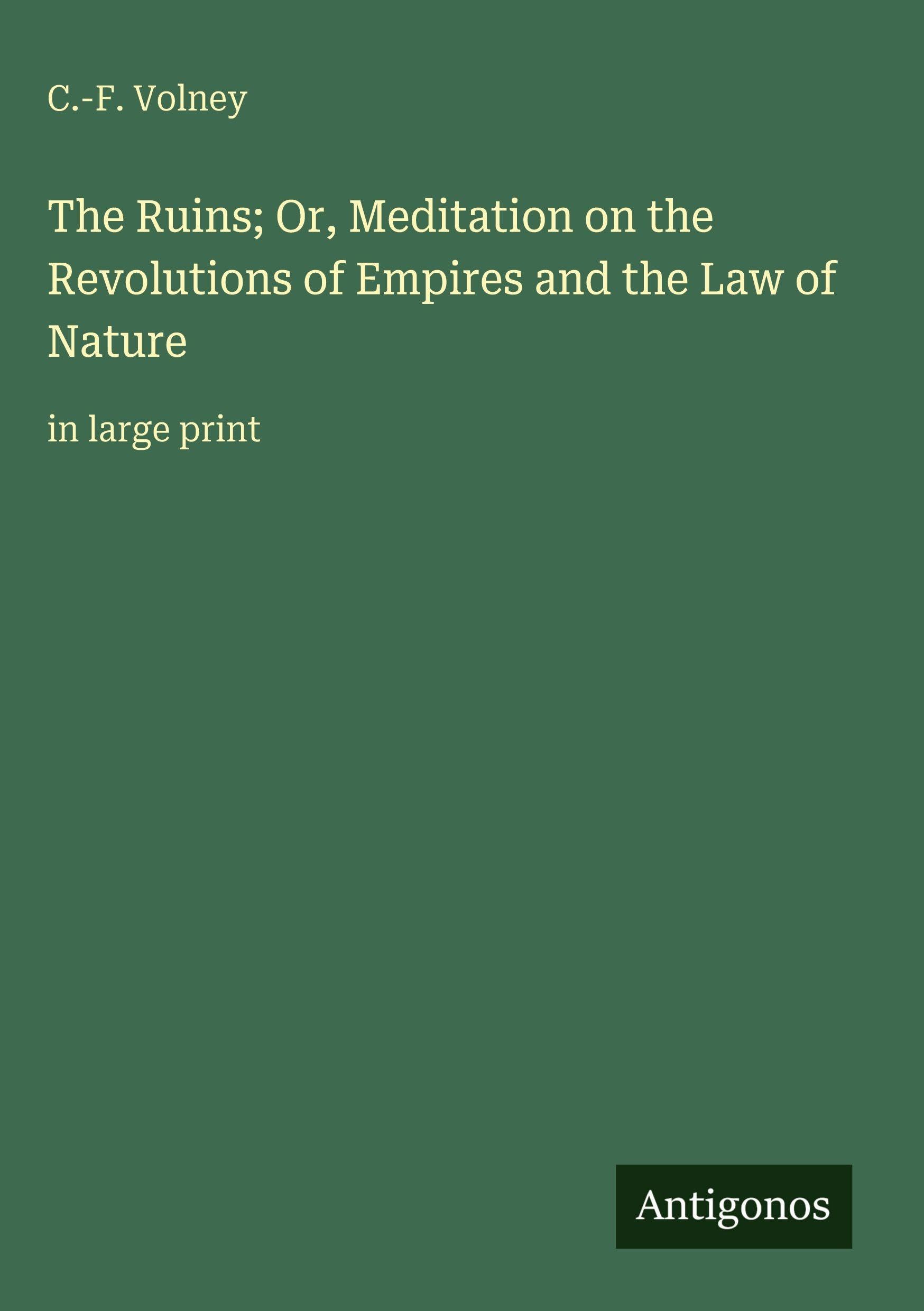 The Ruins; Or, Meditation on the Revolutions of Empires and the Law of Nature: in large print