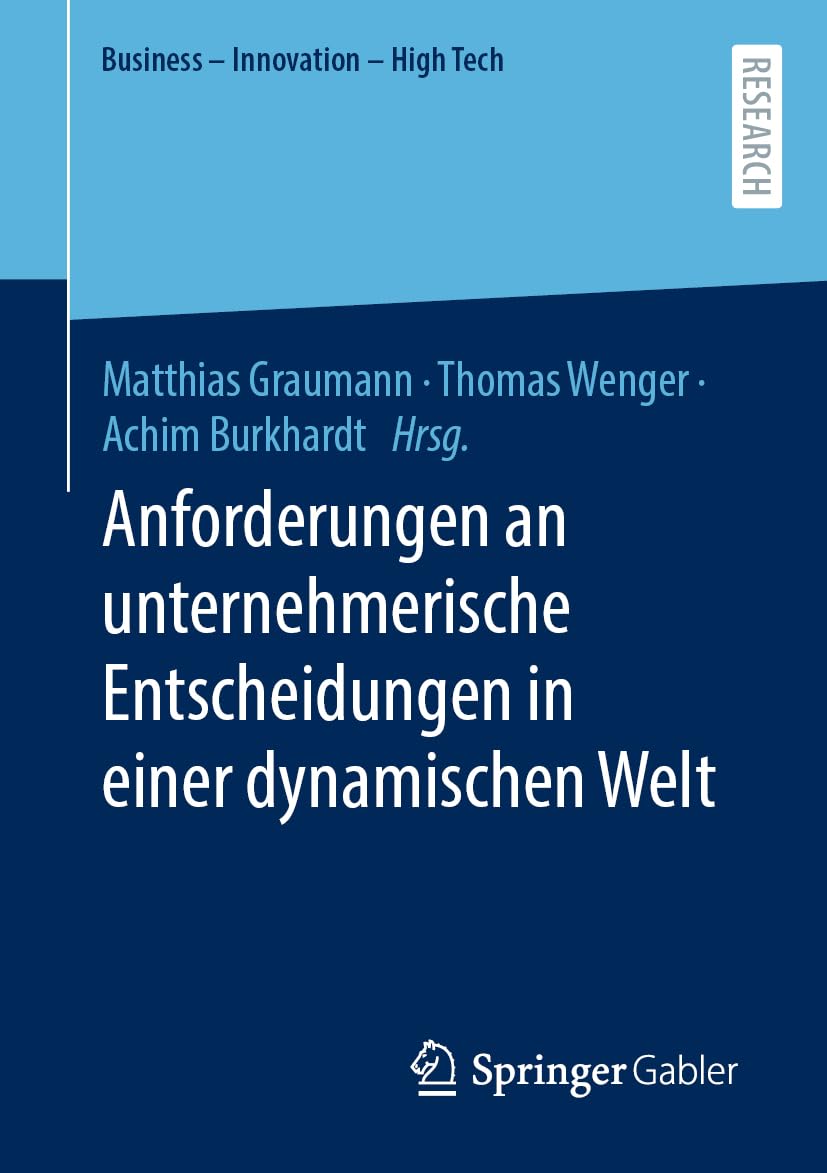 Anforderungen an unternehmerische Entscheidungen in einer dynamischen Welt (Business - Innovation - High Tech)