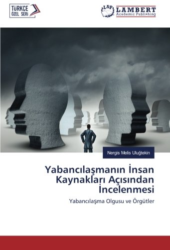 Yabancılaşmanın İnsan Kaynakları Açısından İncelenmesi: Yabancılaşma Olgusu ve Örgütler: Yabancilasma Olgusu ve Örgütler