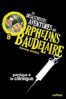 Les désastreuses aventures des orphelins Baudelaire. Vol. 8. Panique à la clinique