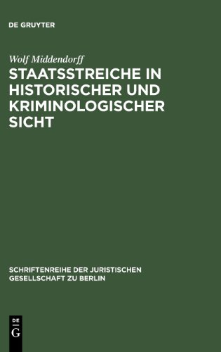 Staatsstreiche in historischer und kriminologischer Sicht: Vortrag gehalten vor der Juristischen Gesellschaft zu Berlin am 10. Februar 1988 (Schriftenreihe der Juristischen Gesellschaft Zu Berlin)