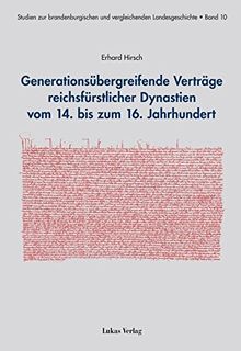 Generationsübergreifende Verträge reichsfürstlicher Dynastien vom 14. bis zum 16. Jahrhundert (Studien zur brandenburgischen und vergleichenden Landesgeschichte)