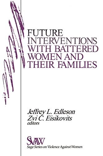 Future Interventions with Battered Women and Their Families (Sage Series on Violence Against Women, V. 3)