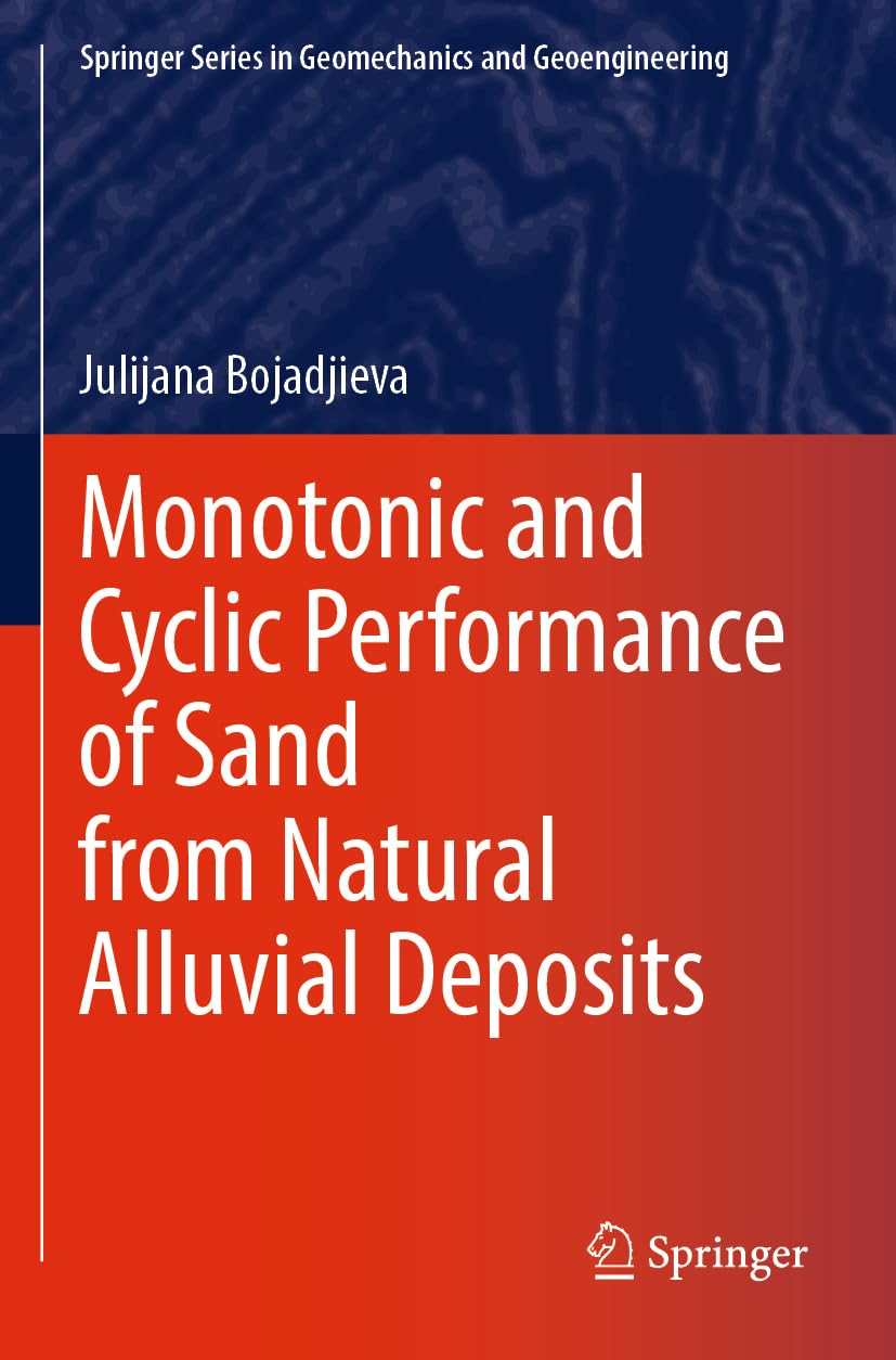 Monotonic and Cyclic Performance of Sand from Natural Alluvial Deposits (Springer Series in Geomechanics and Geoengineering)