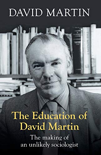 The Education of David Martin: The Making of an Unlikely Sociologist