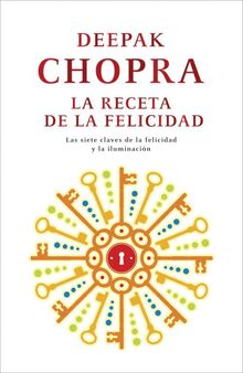La receta de la felicidad : las siete claves de la felicidad y la iluminación (Divulgación)