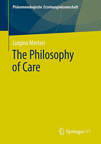 The Philosophy of Care (Phänomenologische Erziehungswissenschaft, Band 11)